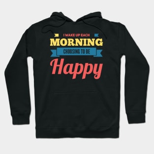 I wake up each morning choosing to be happy Hoodie